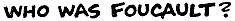 Who was Foucault?